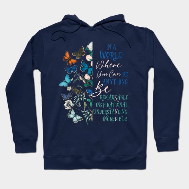 Be Remarkable ~ Inspirational ~ Understanding ~ Incredible & Kind Hoodie by Unified by Design